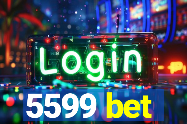 5599 bet